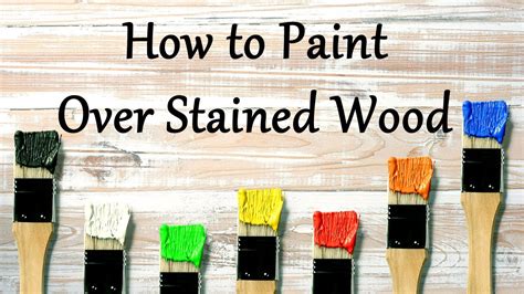 how to paint stained wood and the importance of choosing the right tools for your project